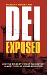 DEI Exposed: How the Biggest Con of the Century Almost Toppled Higher Education - Stanley K. Ridgley - 9781963271744