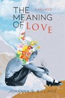 The Meaning of Love - Johanna S Billings - 9781963271768