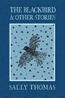 The Blackbird and Other Stories - Sally Thomas - 9781963319958