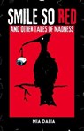 Smile So Red and Other Tales of Madness - Mia Dalia - 9781963355307