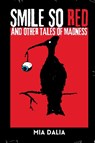 Smile So Red and Other Tales of Madness - Mia Dalia - 9781963355314