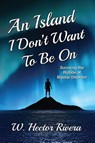 An Island I Don't Want to Be On - W. Hector Rivera - 9781963359176