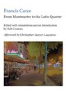 From Montmartre to the Latin Quarter. Edited with Annotations and an Introduction by Rob Couteau - Francis Carco ; Rob Couteau ; Christopher Sawyer-Laucanno - 9781963363012