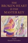 The Broken Heart Is the Master Key: poems - Baruch November - 9781963475708