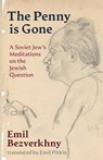 The Penny is Gone: A Soviet Jew's Meditations on the Jewish Question - Emil Bezverkhny - 9781963475920