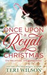 Once Upon a Royal Christmas - Teri Wilson - 9781963483079