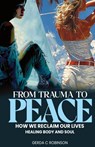 FROM TRAUMA TO PEACE - Gerda C. Robinson - 9781963502879