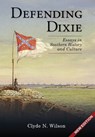 Defending Dixie: Essays in Southern History and Culture - Clyde N. Wilson - 9781963506457