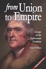 From Union to Empire: Essays in the Jeffersonian Tradition - Clyde N. Wilson - 9781963506556