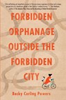 Forbidden Orphanage Outside the Forbidden City - Becky Cerling Powers - 9781963511260