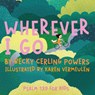Wherever I Go - Becky Cerling Powers - 9781963511406