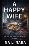 Nara, I: Happy Wife - Ina L. Nara - 9781963546224