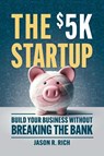 The $5K Startup - Jason R Rich ; Jason R. Rich - 9781963549102