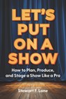 Let's Put On A Show - Stewart F Lane - 9781963549218