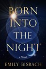 Born Into the Night - Emily Bisbach - 9781963558043
