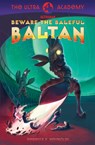 Beware the Baleful Baltan!: The Ultra Academy #1 - Rebecca K. Reynolds - 9781963559187