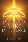 Empowered To Make A Difference - Les Tripp - 9781963565829