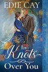 In Knots Over You - Edie Cay - 9781963585889