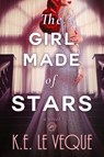 The Girl Made of Stars - K. E. Le Veque - 9781963585933