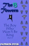 The 13 Towers: The Boy Who Won't Be King Part 2 - Patrick Dyer - 9781963624052