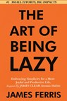 The Art of Being Lazy - James Ferris - 9781963674040