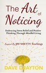 The art of Noticing Inspired By Jay Shetty: Embracing Stress Relief and Positive Thinking Through Mindful Living - Dave Drayton - 9781963674187