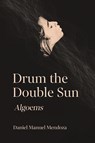 Drum the Double Sun - Daniel Manuel Mendoza - 9781963695199