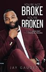 You're Not Broke, You're Broken - Jay Gaudet - 9781963701425
