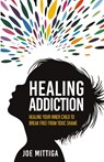 Healing Addiction - Joe Mittiga - 9781963701494