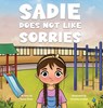 Sadie Does Not Like Sorries - Susan Drew - 9781963705003