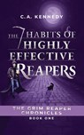 The 7 Habits of Highly Effective Reapers - C. A. Kennedy - 9781963705010