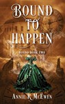 Bound to Happen - Annie R McEwen - 9781963705072