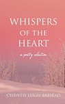 Whispers of the Heart - Christie Leigh Babirad - 9781963705874