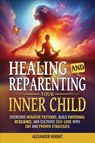 Healing and Reparenting Your Inner Child - Alexander Knight - 9781963784046