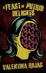 A Feast of Putrid Delights - Valentina Rojas - 9781963801095