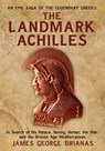 The Landmark Achilles: In Search of His Palace, His Family, Homer, the War, and the Bronze Age Mediterranean - James George Brianas - 9781963844542