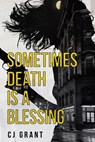 Sometimes Death Is a Blessing - Cj Grant - 9781963869194