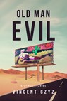 Old Man Evil: & Other Stories - Vincent Czyz - 9781963869385