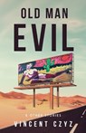Old Man Evil: & Other Stories - Vincent Czyz - 9781963869385