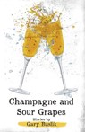 Champagne and Sour Grapes - Gary Buslik - 9781963869897