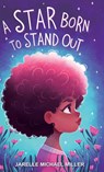 A Star Born to Stand Out - Jarelle Michael Miller - 9781963874471