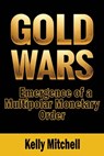 Gold Wars: Emergence of a Multipolar Monetary Order - Kelly Mitchell - 9781963892260