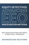 Equity Detectives: Advancing EEO Investigation Methods: EEO Investigations Decoded: A Practical Approach - Natalia Birckett - 9781963911251