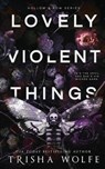 Lovely Violent Things - Trisha Wolfe - 9781963984040