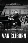 My Private Relationship With Van Cliburn - Christine Rakela - 9781964030555