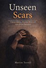 Unseen Scars: Cold, Cruel, Deeply Rooted and Ever Present - Martin Terrell - 9781964035024