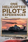 One Helicopter Pilot's Experiences - Capt. E. Ray Poss - 9781964035505