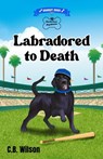 Labradored to Death - C. B. Wilson - 9781964056029