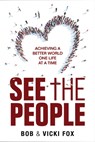 See The People: Achieving A Better World -One Life at a Time - Bob Fox - 9781964081427
