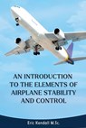 An Introduction to the Elements of Airplane Stability and Control - Eric Kendall M. Sc. - 9781964100098